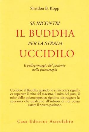 Se incontri il Buddha per la strada uccidilo. Il pellegrinaggio del paziente nella psicoterapia