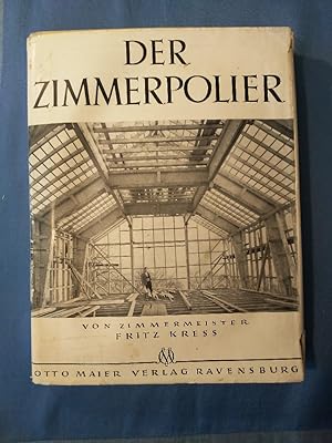 Image du vendeur pour Der Zimmerpolier : Ein Fachbuch fr Zimmerleute, Techniker, Architekten aus allen Gebieten des Holzbaues. Fritz Kre / Das Buch der Zimmerleute mis en vente par Antiquariat BehnkeBuch