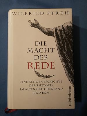 Die Macht der Rede : eine kleine Geschichte der Rhetorik im alten Griechenland und Rom.