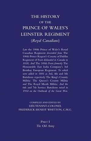 Image du vendeur pour Prince of Wales's Leinster Regiment (Royal Canadians) : The History of the Prince of Wales's Leinster Regiment (Royal Canadians) Volume One mis en vente par GreatBookPrices