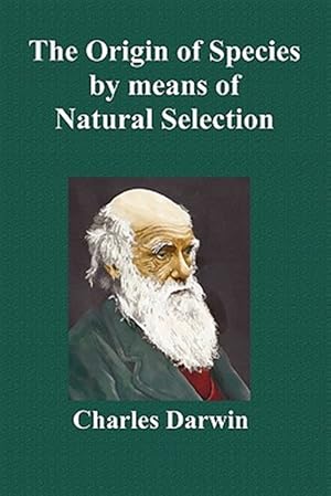 Imagen del vendedor de The Origin Of Species By Means Of Natural Selection; Or The Preservation Of Favoured Races In The Struggle For Life (Sixth Edition, with all additions a la venta por GreatBookPrices