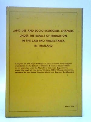 Bild des Verkufers fr Land - Use and Socio - Economic Changes Under the Impact of Irrigation in the Lam Pao Project Area, Thailand zum Verkauf von World of Rare Books