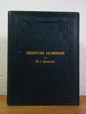 Aeschylos Agamemnon. Metrisch übersetzt von Wilhelm von Humboldt