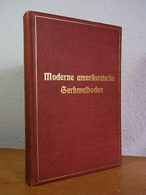 Moderne amerikanische Gerbmethoden. Eine praktische Abhandlung über die gesamte Fabrikation des L...