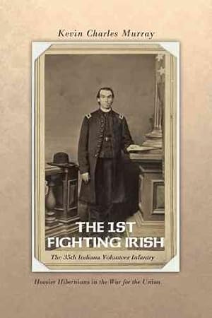 Seller image for 1st Fighting Irish - The 35th Indiana Volunteer Infantry : Hoosier Hibernians in the War for the Union for sale by GreatBookPrices