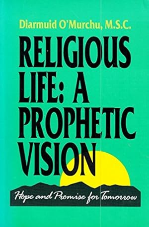 Religious Life: A Prophetic Vision : Hope and Promise for Tomorrow