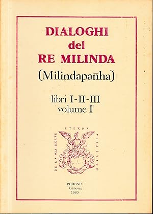 Dialoghi del Re Milinda (Milindapanha) libri I-II-III, volume I.
