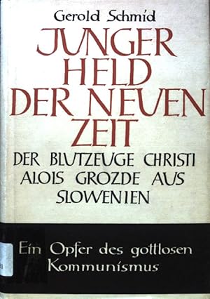 Image du vendeur pour Junger Held der neuen Zeit : Der Blutzeuge Christi Alois Grozde aus Slowenien (1923 - 1943). Ein Opfer des gottlosen Kommunismus. mis en vente par books4less (Versandantiquariat Petra Gros GmbH & Co. KG)