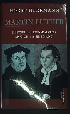 Bild des Verkufers fr Martin Luther : Ketzer und Reformator, Mnch und Ehemann. zum Verkauf von books4less (Versandantiquariat Petra Gros GmbH & Co. KG)