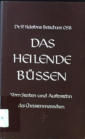 Bild des Verkufers fr Das heilende Bssen. Vom Sterben und Auferstehen des Christenmenschen; zum Verkauf von books4less (Versandantiquariat Petra Gros GmbH & Co. KG)