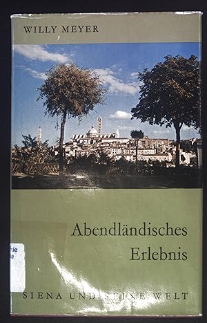 Seller image for Abendlndisches Erlebnis. Siena und seine Welt. for sale by books4less (Versandantiquariat Petra Gros GmbH & Co. KG)