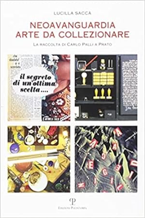 Seller image for Neoavanguardia. Arte da collezionare. La raccolta di Carlo Palli a Prato. for sale by FIRENZELIBRI SRL