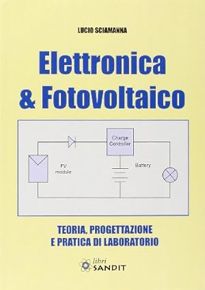 Elettronica & fotovoltaico. Teoria, progettazione e pratica di laboratorio