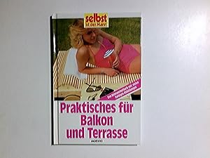 Praktisches für Balkon und Terrasse : das Heimwerkerbuch. [Red.: Gerrit Wöckener] / Selbst ist de...