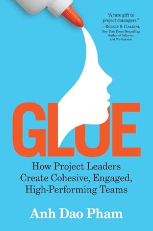 Image du vendeur pour Glue : How Project Leaders Create Cohesive, Engaged, High-performing Teams mis en vente par GreatBookPrices