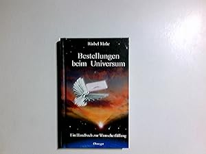 Bestellungen beim Universum : ein Handbuch zur Wunscherfüllung.