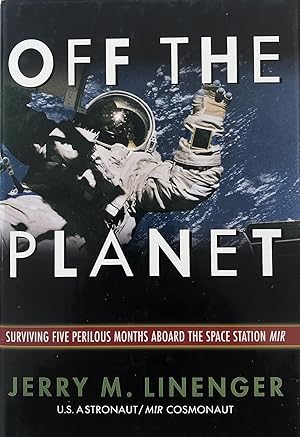 Imagen del vendedor de Off the Planet: Surviving Five Perilous Months Aboard the Space Station Mir a la venta por The Aviator's Bookshelf