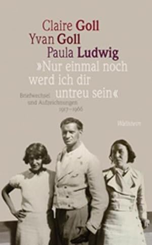'Nur einmal noch werd ich dir untreu sein': Briefwechsel und Aufzeichnungen 1917-1966 : Briefwech...