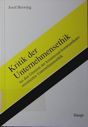 Bild des Verkufers fr Kritik der Unternehmensethik. an den Grenzen der konsensual-kommunikativ orientierten Unternehmensethik. zum Verkauf von Antiquariat Bookfarm