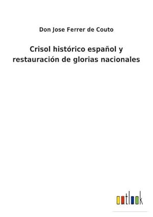 Imagen del vendedor de Crisol histrico espaol y restauracin de glorias nacionales a la venta por AHA-BUCH GmbH