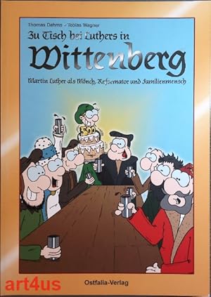 Immagine del venditore per Zu Tisch bei Luthers in Wittenberg : Martin Luther als Mnch, Reformator und Familienmensch. venduto da art4us - Antiquariat