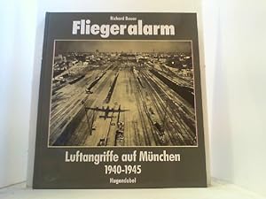 Fliegeralarm. Luftangriffe auf München 1940-1945.
