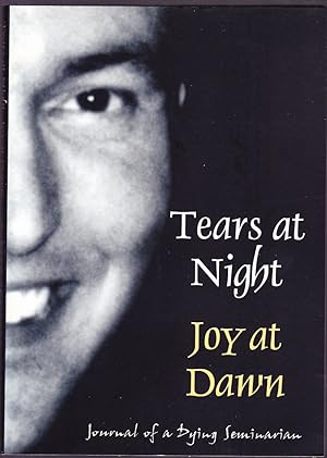 Tears at Night, Joy at Dawn: Journal of a Dying Seminarian