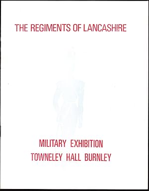 The Regiments of Lancashire: Military Exhibition Towneley Hall Burnley