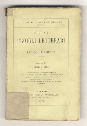 Nuovi profili letterari di Eugenio Camerini. Vol. III: Scrittori comici: Giovan Maria Cecchi, Gio...