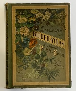 Botanischer Bilder-Atlas nach De Candolle's Natürlichem Pflanzensystem.