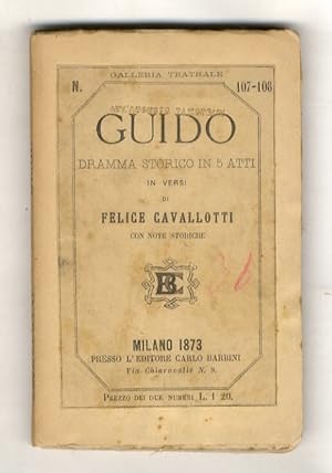 Bild des Verkufers fr Guido. Dramma storico in 5 atti in versi di Felice Cavallotti. Con note storiche. zum Verkauf von Libreria Oreste Gozzini snc