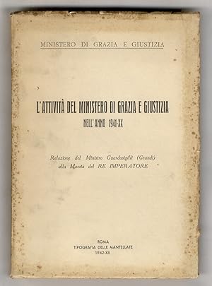 L'attività del Ministero di Grazie e Giustizia nell'anno 1941. Relazione del Ministro Guardasigil...