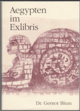 Antike im Exlibris Teil 1.: Aegypten im Exlibris. Dr. Gernot Blum. Exlibrisveröffentlichung 276.