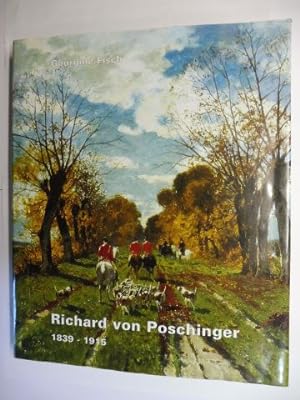 Richard von Poschinger 1839-1915 - Monographie und Werkverzeichnis.