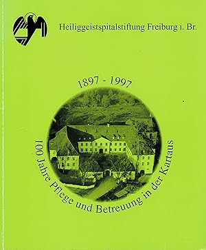 1897 - 1997. 100 Jahre Pflege und Betreuung in der Kartause. Festschrift.