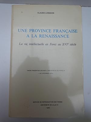 Seller image for UNE PROVINCE FRANCAISE A LA RENAISSANCE La vie intellectuelle en Forez au XVIe sicle for sale by La voix au chapitre