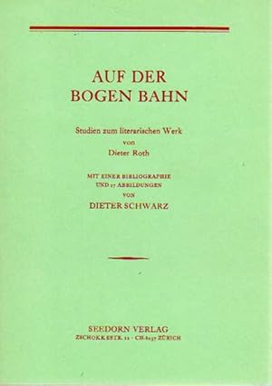 Bild des Verkufers fr Auf der Bogen Bahn. Studien zum literarischen Werk von Dieter Roth. Mit einer Bibliographie und 27 Abbildungen von Dieter Schwarz. [Die vorliegende Arbeit wurde von der Philosophischen Fakultt I der Universitt Zrich als Dissertation angenommen; sie erscheint hier in erweiterter Form]. zum Verkauf von Antiquariat Querido - Frank Hermann