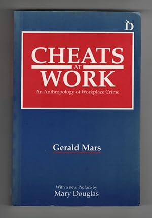 Cheats At Work An Anthropology of Workplace Crime