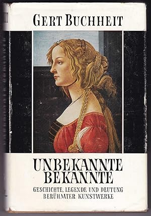 Seller image for Unbekannte Bekannte; Geschichte, Legende und Deutung berhmter Kunstwerke for sale by Kultgut