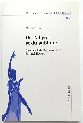 Image du vendeur pour De L'abject et Du Sublime: Georges Bataille, Jean Genet, Samuel Beckett (Modern French Identities, 65) mis en vente par PsychoBabel & Skoob Books