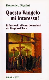 Bild des Verkufers fr Questo Vangelo mi interessa!. Riflessioni sui brani domenicali del Vangelo di Luca (Vol. 1) zum Verkauf von MULTI BOOK