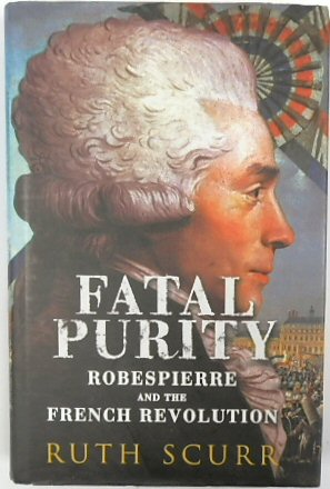 Bild des Verkufers fr Fatal Purity: Robespierre and the French Revolution zum Verkauf von PsychoBabel & Skoob Books