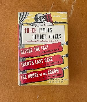 Seller image for Three Famous Murder Novels - Before the Fact by Francis Iles Trent's Last Case by E.C. Bentley, The House of the Arrow By A.E.W. Mason, for sale by Bailey Books