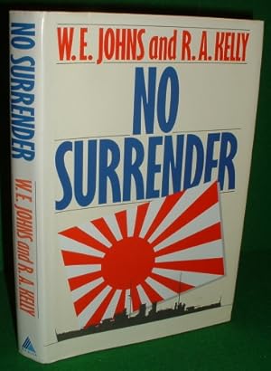 NO SURRENDER The Story of William E Johns DSM , Chief Ordnance Artificer and How He Survived Afte...