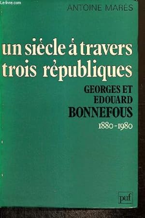 Image du vendeur pour Un sicle  travers trois rpubliques - Georges et Edouard Bonnefous, 1880-1890 mis en vente par Le-Livre