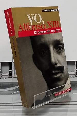 Imagen del vendedor de Yo, Alfonso XIII. El ocaso de un rey a la venta por Librera Dilogo