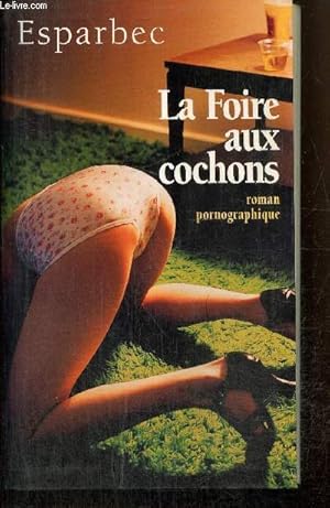 Seller image for La Foire aux cochons - Roman pornographique for sale by Le-Livre