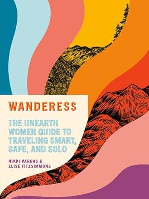 Immagine del venditore per Wanderess: The Unearth Women Guide to Traveling Smart, Safe, and Solo by Vargas, Nikki, Fitzsimmons, Elise [Paperback ] venduto da booksXpress