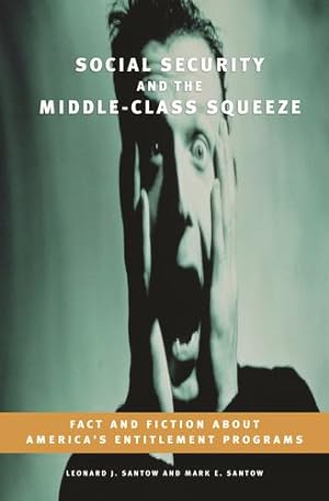 Seller image for Social Security and the Middle-Class Squeeze: Fact and Fiction about America's Entitlement Programs by Santow, Leonard J., Santow, Mark E. [Hardcover ] for sale by booksXpress