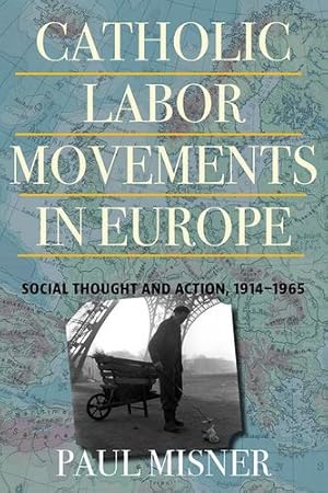Bild des Verkufers fr Catholic Labor Movements in Europe: Social Thought and Action, 1914-1965 by Misner, Paul [Paperback ] zum Verkauf von booksXpress